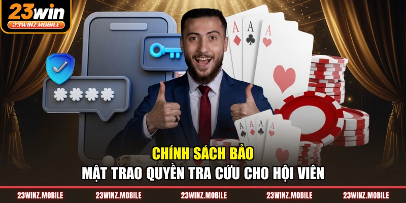 Chính sách bảo mật trao quyền tra cứu cho hội viên
